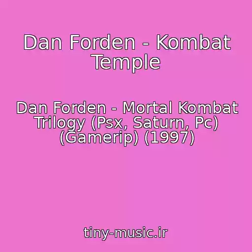 کاور آهنگ Dan Forden - Kombat Temple از Dan Forden - Mortal Kombat Trilogy (Psx, Saturn, Pc) (Gamerip) (1997)