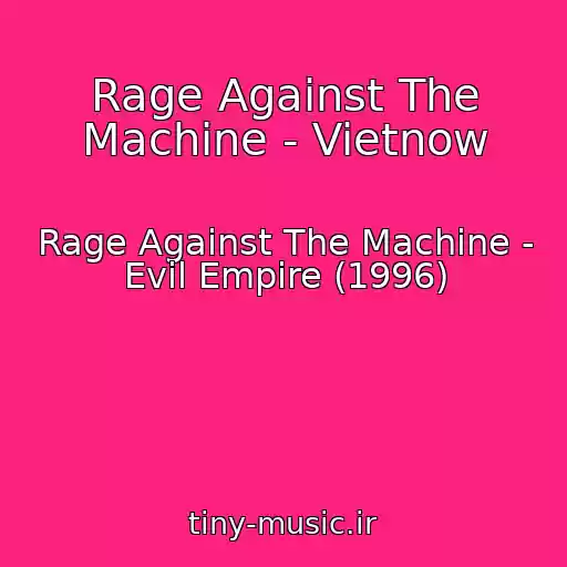 کاور آهنگ Rage Against The Machine - Vietnow از Rage Against The Machine - Evil Empire (1996)