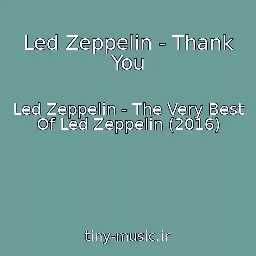 کاور آهنگ Led Zeppelin - Thank You از Led Zeppelin - The Very Best Of Led Zeppelin (2016)