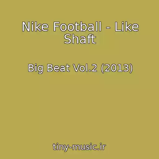 کاور آهنگ Nike Football - Like Shaft از Big Beat Vol.2 (2013)