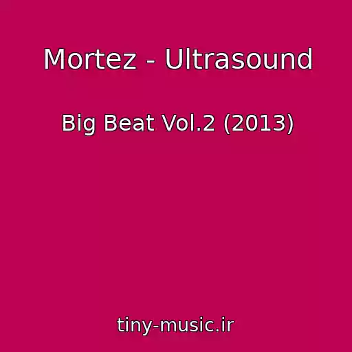 کاور آهنگ Mortez - Ultrasound از Big Beat Vol.2 (2013)