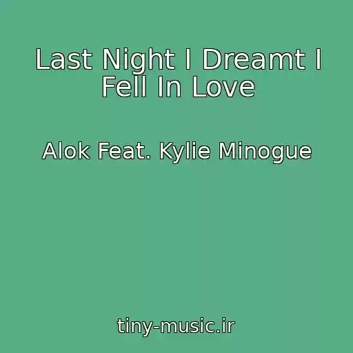 کاور آهنگ Last Night I Dreamt I Fell In Love از Alok Feat. Kylie Minogue