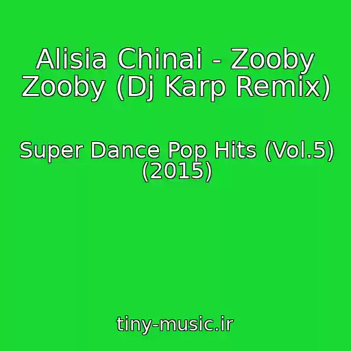 کاور آهنگ Alisia Chinai - Zooby Zooby (Dj Karp Remix) از Super Dance Pop Hits (Vol.5) (2015)