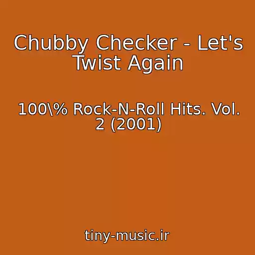 کاور آهنگ Chubby Checker - Let's Twist Again از 100\% Rock-N-Roll Hits. Vol. 2 (2001)
