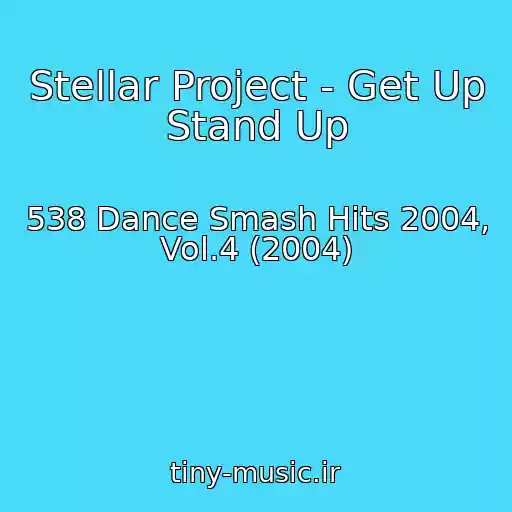 کاور آهنگ Stellar Project - Get Up Stand Up از 538 Dance Smash Hits 2004, Vol.4 (2004)