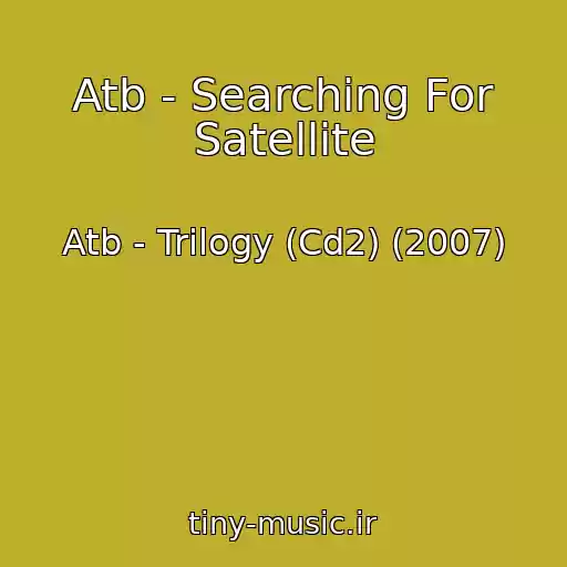کاور آهنگ Atb - Searching For Satellite از Atb - Trilogy (Cd2) (2007)