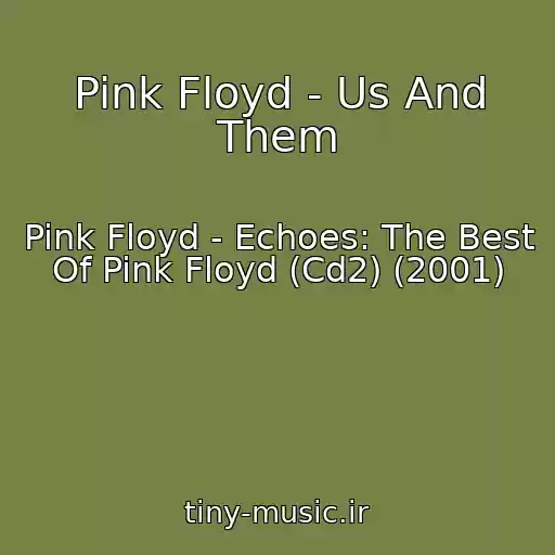 کاور آهنگ Pink Floyd - Us And Them از Pink Floyd - Echoes: The Best Of Pink Floyd (Cd2) (2001)