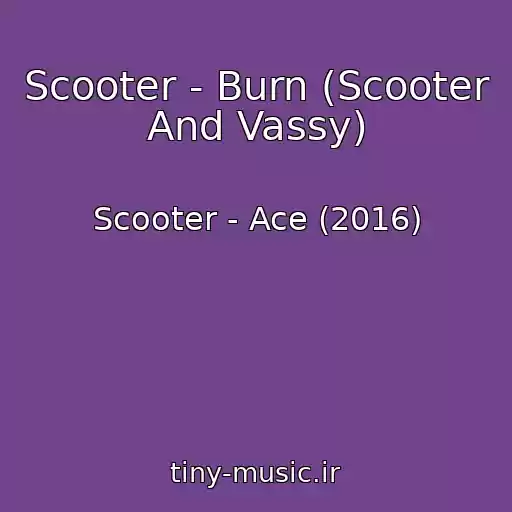 کاور آهنگ Scooter - Burn (Scooter And Vassy) از Scooter - Ace (2016)