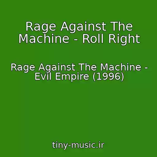 کاور آهنگ Rage Against The Machine - Roll Right از Rage Against The Machine - Evil Empire (1996)