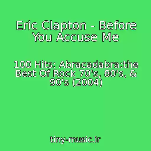 کاور آهنگ Eric Clapton - Before You Accuse Me از 100 Hits: Abracadabra:the Best Of Rock 70's, 80's, & 90's (2004)