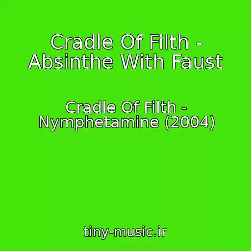 کاور آهنگ Cradle Of Filth - Absinthe With Faust از Cradle Of Filth - Nymphetamine (2004)