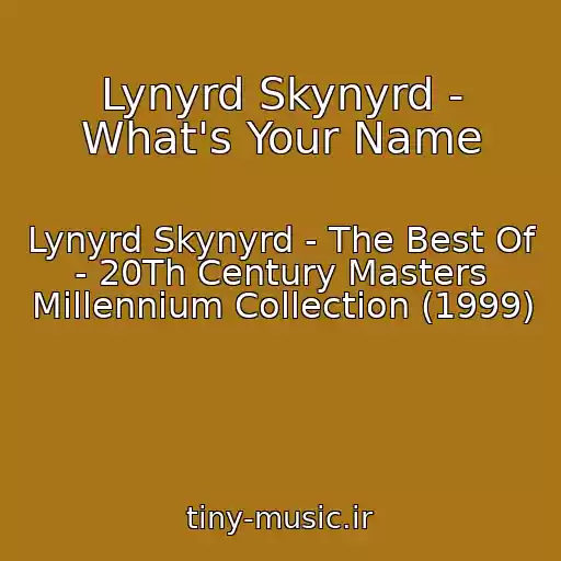 کاور آهنگ Lynyrd Skynyrd - What's Your Name از Lynyrd Skynyrd - The Best Of - 20Th Century Masters Millennium Collection (1999)