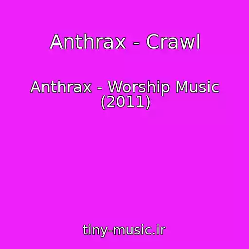 کاور آهنگ Anthrax - Crawl از Anthrax - Worship Music (2011)