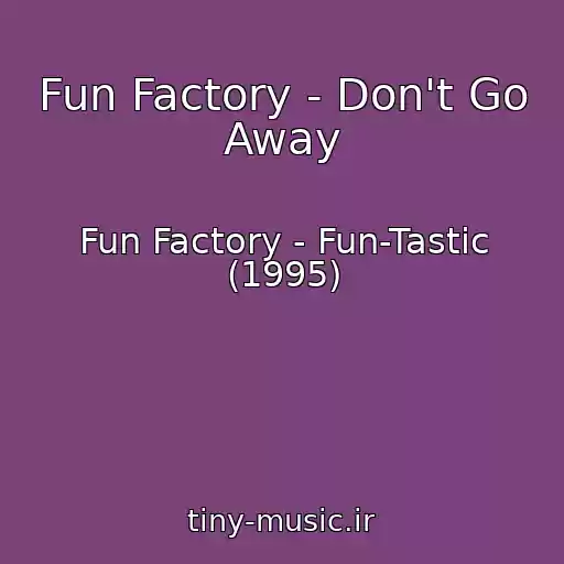 کاور آهنگ Fun Factory - Don't Go Away از Fun Factory - Fun-Tastic (1995)