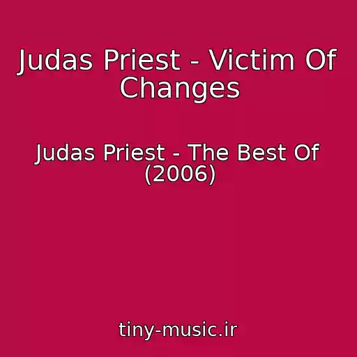 کاور آهنگ Judas Priest - Victim Of Changes از Judas Priest - The Best Of (2006)
