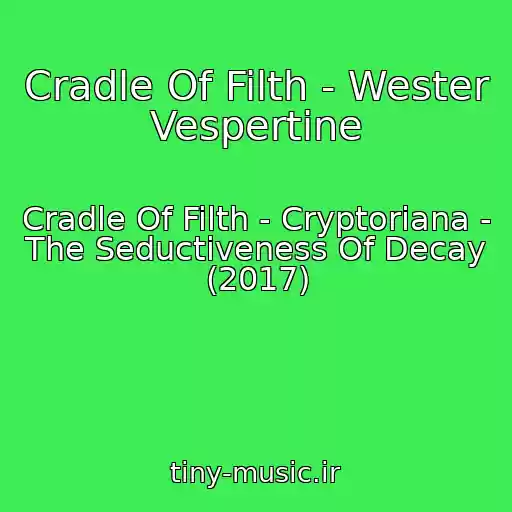 کاور آهنگ Cradle Of Filth - Wester Vespertine از Cradle Of Filth - Cryptoriana - The Seductiveness Of Decay (2017)