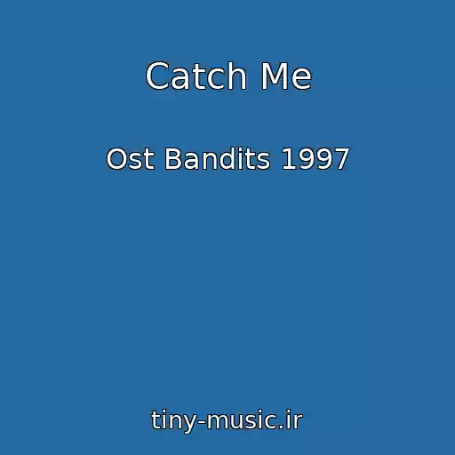 کاور آهنگ Catch Me از Ost Bandits 1997