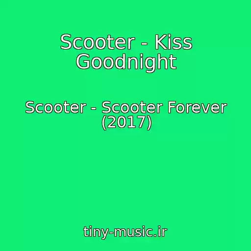 کاور آهنگ Scooter - Kiss Goodnight از Scooter - Scooter Forever (2017)