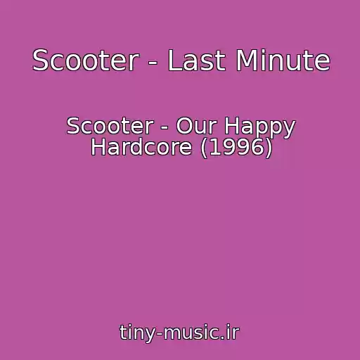 کاور آهنگ Scooter - Last Minute از Scooter - Our Happy Hardcore (1996)