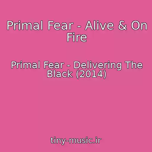 کاور آهنگ Primal Fear - Alive & On Fire از Primal Fear - Delivering The Black (2014)