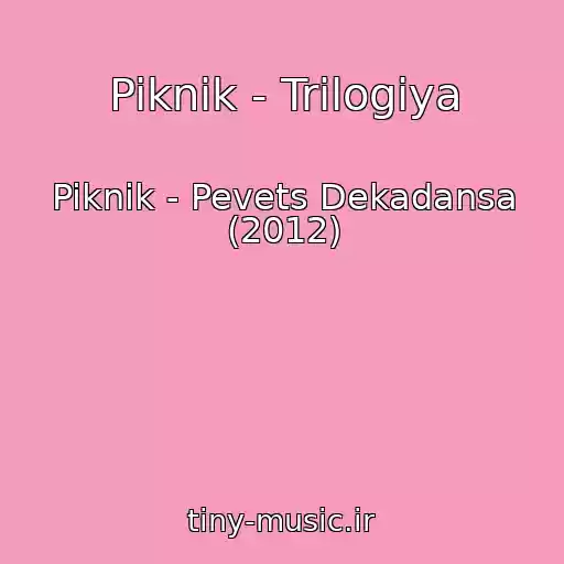 کاور آهنگ Piknik - Trilogiya از Piknik - Pevets Dekadansa (2012)