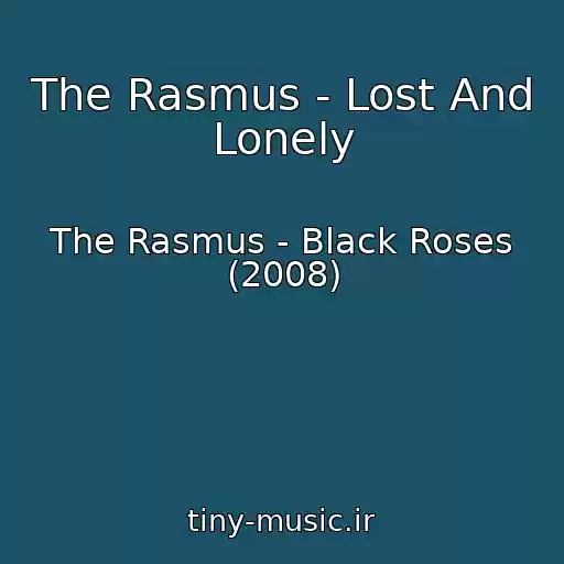 کاور آهنگ The Rasmus - Lost And Lonely از The Rasmus - Black Roses (2008)