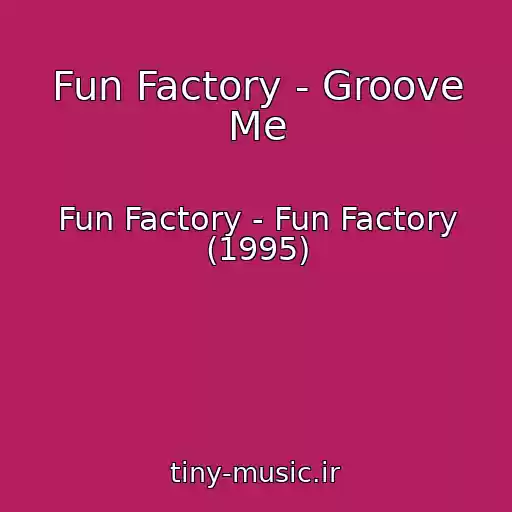 کاور آهنگ Fun Factory - Groove Me از Fun Factory - Fun Factory (1995)