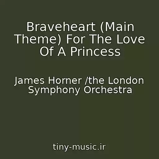 کاور آهنگ Braveheart (Main Theme) For The Love Of A Princess از James Horner /the London Symphony Orchestra