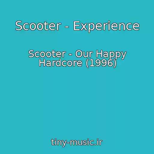 کاور آهنگ Scooter - Experience از Scooter - Our Happy Hardcore (1996)