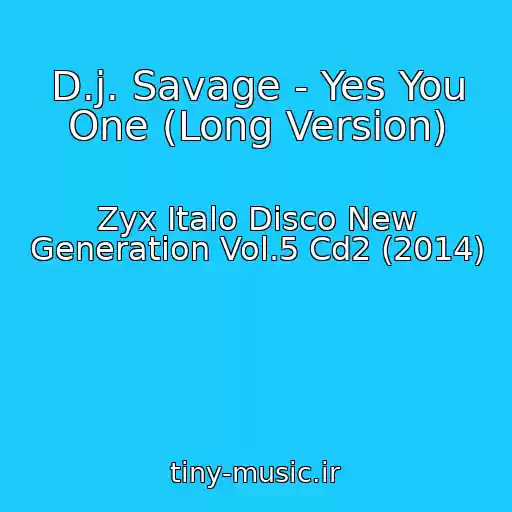 کاور آهنگ D.j. Savage - Yes You One (Long Version) از Zyx Italo Disco New Generation Vol.5 Cd2 (2014)