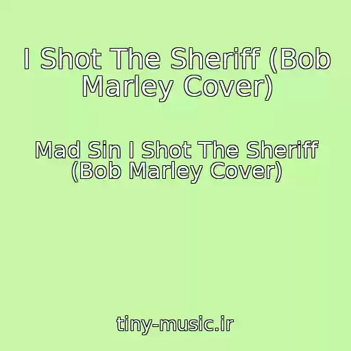کاور آهنگ I Shot The Sheriff (Bob Marley Cover) از Mad Sin I Shot The Sheriff (Bob Marley Cover)