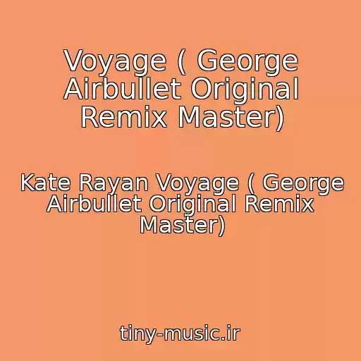 کاور آهنگ Voyage ( George Airbullet Original Remix Master) از Kate Rayan Voyage ( George Airbullet Original Remix Master)