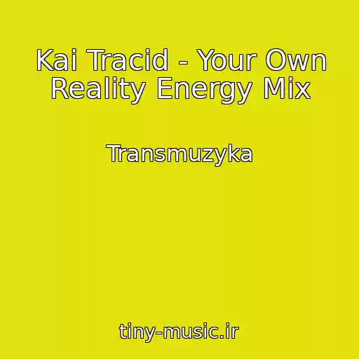 کاور آهنگ Kai Tracid - Your Own Reality Energy Mix از Transmuzyka