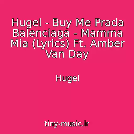 کاور آهنگ Hugel - Buy Me Prada Balenciaga - Mamma Mia (Lyrics) Ft. Amber Van Day از Hugel