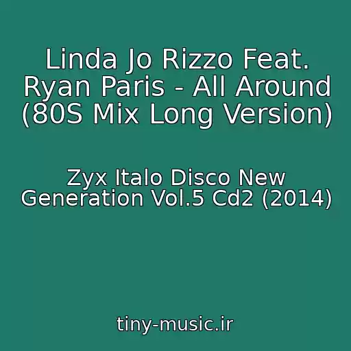 کاور آهنگ Linda Jo Rizzo Feat. Ryan Paris - All Around (80S Mix Long Version) از Zyx Italo Disco New Generation Vol.5 Cd2 (2014)