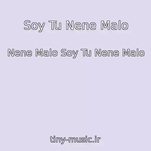 کاور آهنگ Soy Tu Nene Malo از Nene Malo Soy Tu Nene Malo