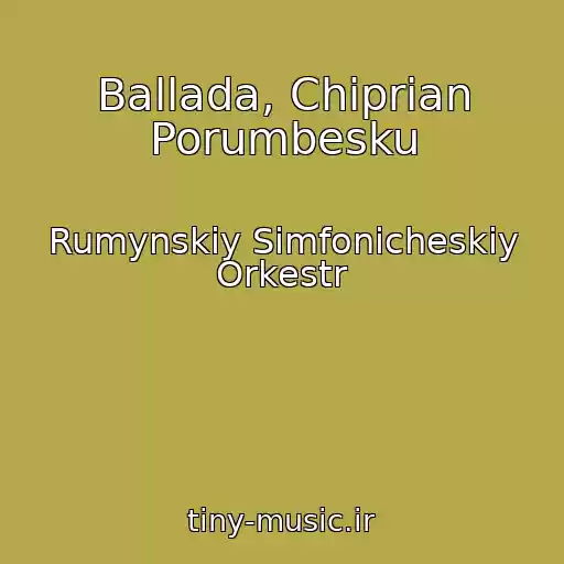 کاور آهنگ Ballada, Chiprian Porumbesku از Rumynskiy Simfonicheskiy Orkestr