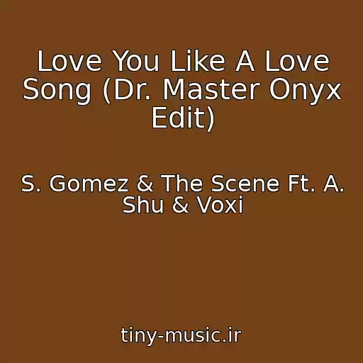 کاور آهنگ Love You Like A Love Song (Dr. Master Onyx Edit) از S. Gomez & The Scene Ft. A. Shu & Voxi