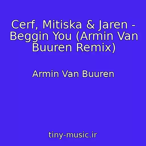 کاور آهنگ Cerf, Mitiska & Jaren - Beggin You (Armin Van Buuren Remix) از Armin Van Buuren