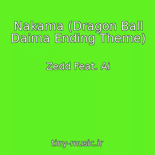 کاور آهنگ Nakama (Dragon Ball Daima Ending Theme) از Zedd Feat. Ai