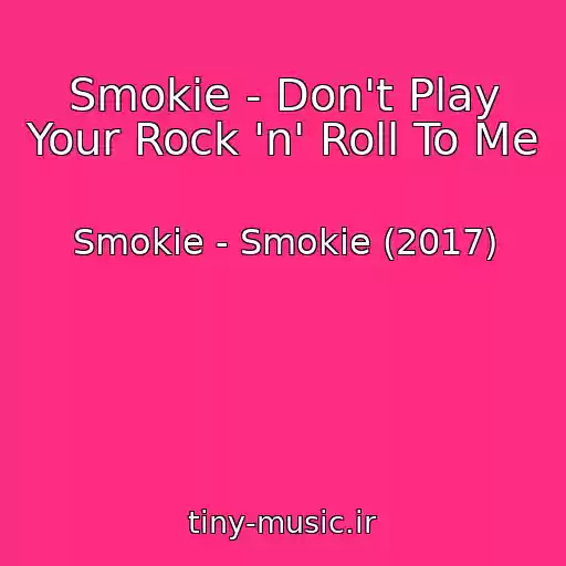 کاور آهنگ Smokie - Don't Play Your Rock 'n' Roll To Me از Smokie - Smokie (2017)