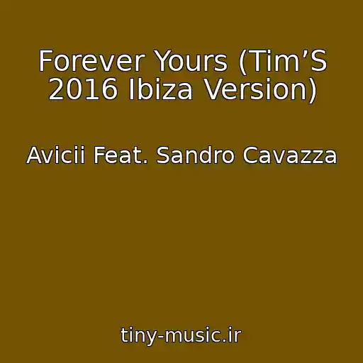 کاور آهنگ Forever Yours (Tim’S 2016 Ibiza Version) از Avicii Feat. Sandro Cavazza