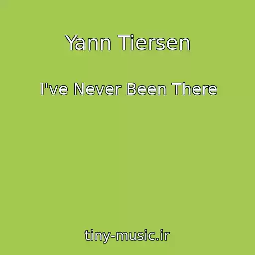 کاور آهنگ Yann Tiersen از I've Never Been There