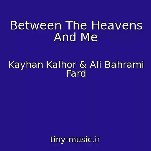 کاور آهنگ Between The Heavens And Me از Kayhan Kalhor & Ali Bahrami Fard