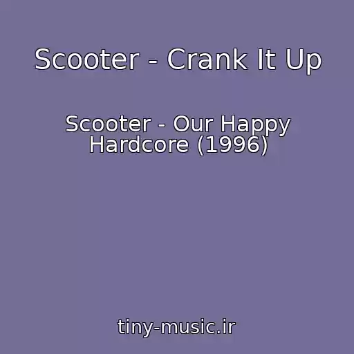 کاور آهنگ Scooter - Crank It Up از Scooter - Our Happy Hardcore (1996)