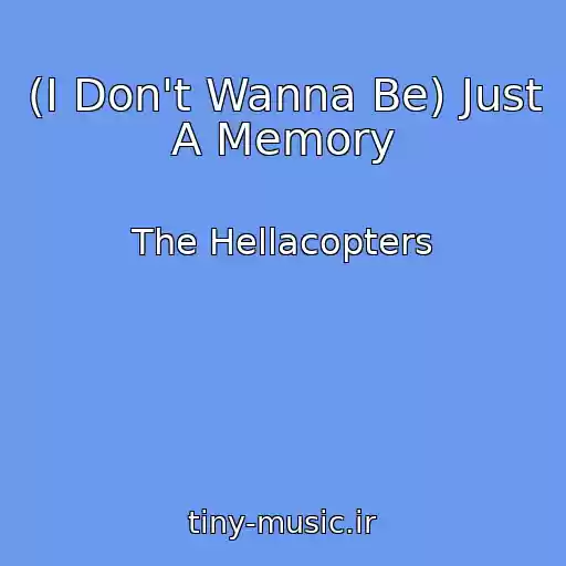 کاور آهنگ (I Don't Wanna Be) Just A Memory از The Hellacopters