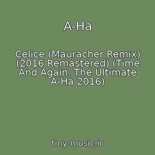 کاور آهنگ A-Ha از Celice (Mauracher Remix) (2016 Remastered) (Time And Again. The Ultimate A-Ha 2016)