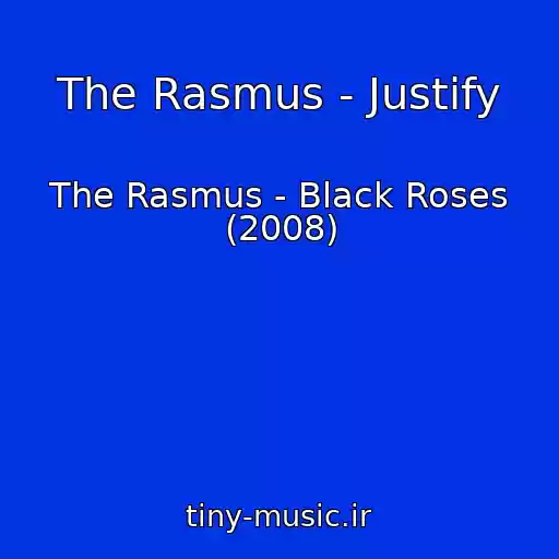 کاور آهنگ The Rasmus - Justify از The Rasmus - Black Roses (2008)