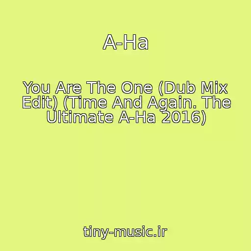 کاور آهنگ A-Ha از You Are The One (Dub Mix Edit) (Time And Again. The Ultimate A-Ha 2016)