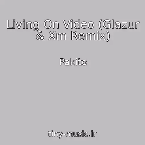 کاور آهنگ Living On Video (Glazur & Xm Remix) از Pakito